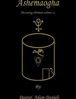 Ashemaogha Becoming Ahriman Volume 1 by Daniels, Dastur Adam