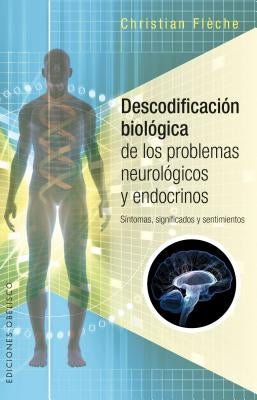 Descodificacion Biologica de Los Problemas Neurologicos Y Endocrinos by Flaeche, Christian