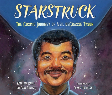 Starstruck: The Cosmic Journey of Neil Degrasse Tyson by Krull, Kathleen