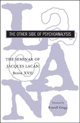 The Seminar of Jacques Lacan: The Other Side of Psychoanalysis by Lacan, Jacques