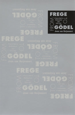From Frege to Gödel: A Source Book in Mathematical Logic, 1879-1931 by Van Heijenoort, Jean