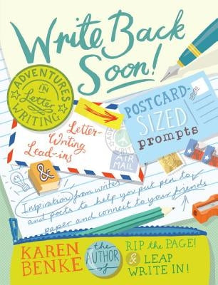 Write Back Soon!: Adventures in Letter Writing by Benke, Karen