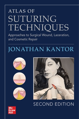 Atlas of Suturing Techniques: Approaches to Surgical Wound, Laceration, and Cosmetic Repair, Second Edition by Kantor, Jonathan