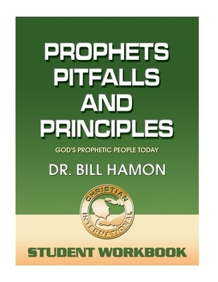 Prophets, Pitfalls and Principles - Student Workbook: God's Prophetic People Today by Hamon, Bill