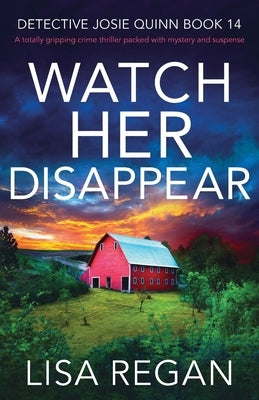 Watch Her Disappear: A totally gripping crime thriller packed with mystery and suspense by Regan, Lisa