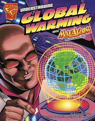 Understanding Global Warming with Max Axiom, Super Scientist by Martin, Cynthia