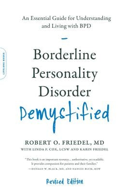 Borderline Personality Disorder Demystified, Revised Edition: An Essential Guide for Understanding and Living with Bpd by Friedel, Robert O.