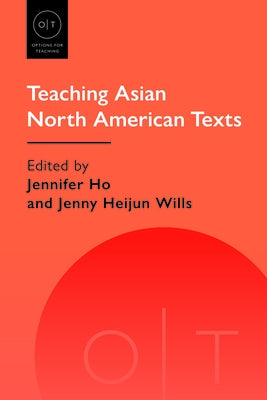Teaching Asian North American Texts by Ho, Jennifer