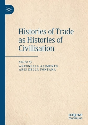 Histories of Trade as Histories of Civilisation by Alimento, Antonella