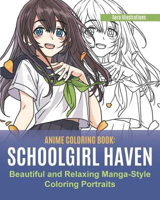 Anime Coloring Book: School Girl Haven. Beautiful and Relaxing Manga-Style Coloring Portraits by Illustrations, Sora