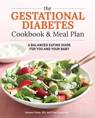 The Gestational Diabetes Cookbook & Meal Plan: A Balanced Eating Guide for You and Your Baby by Houston, Traci