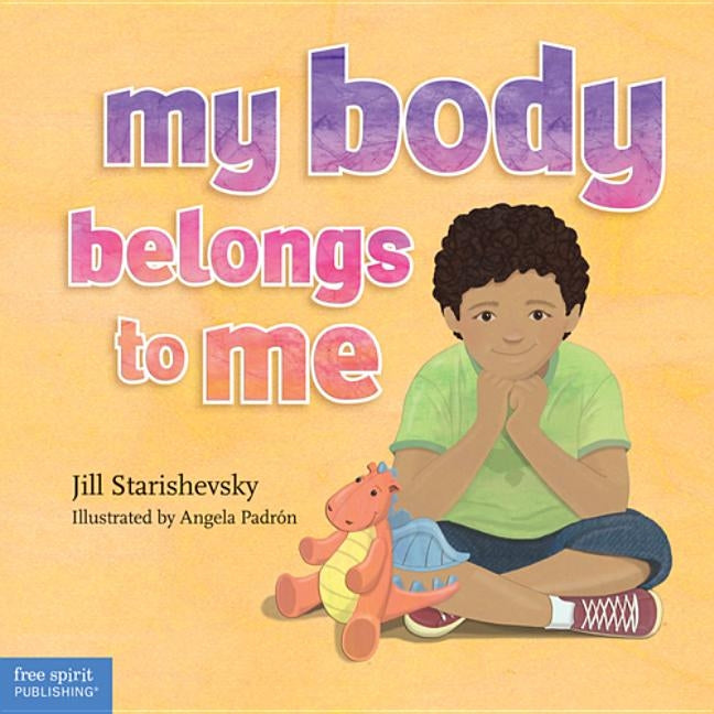 My Body Belongs to Me: A Book about Body Safety by Starishevsky, Jill