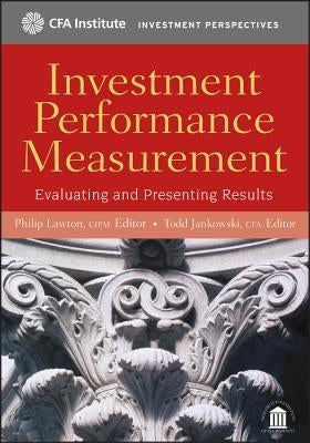 Investment Performance Measurement: Evaluating and Presenting Results by Lawton, Philip