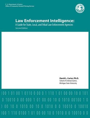 Law Enforcement Intelligence: A Guide for State, Local, and Tribal Law Enforcement Agencies (Second Edition) by Carter, David L.