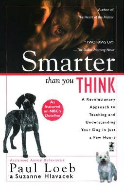 Smarter Than You Think: A Revolutionary Approach to Teaching and Understanding Your Dog in Just a Few Hours by Loeb, Paul