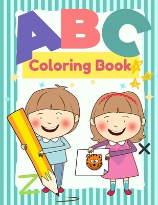 ABC Coloring Book For Kids Age 3-5: Easy and Fun to Learn Activity Books Coloring Book for Toddlers & Kids and Letter Tracing Book Reading and Writing by Carr, Edna P.