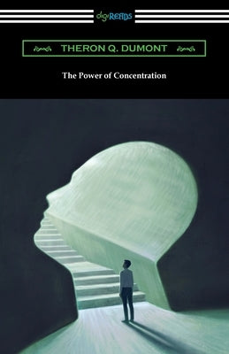 The Power of Concentration by Dumont, Theron Q.