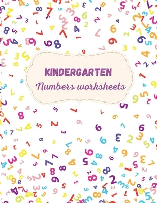 Kindergarten Numbers Worksheets: Activity For Kindergarten Kids &#921; Fun and Easy way to learn Numbers and Exercises &#921; Trace and Write Numbers by Axinte