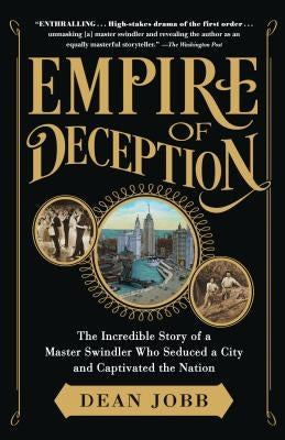 Empire of Deception: The Incredible Story of a Master Swindler Who Seduced a City and Captivated the Nation by Jobb, Dean