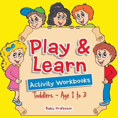 Play & Learn Activity Workbooks Toddlers - Age 1 to 3 by Baby Professor