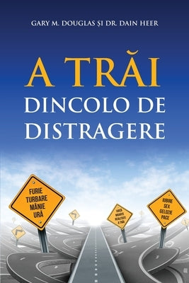 A Tr&#259;i Dincolo De Distragere (Romanian) by Douglas, Gary M.