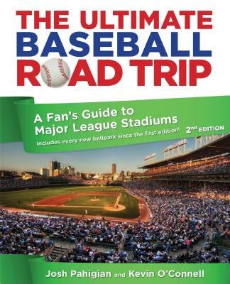 Ultimate Baseball Road Trip: A Fan's Guide to Major League Stadiums by Pahigian, Josh