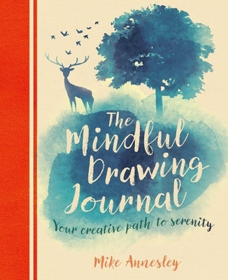 The Mindful Drawing Journal: Your Creative Path to Serenity by Annesley, Mike