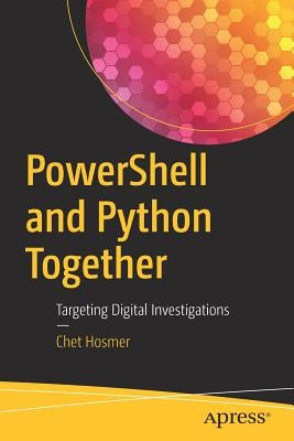 Powershell and Python Together: Targeting Digital Investigations by Hosmer, Chet