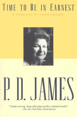 Time to Be in Earnest: A Fragment of Autobiography by James, P. D.