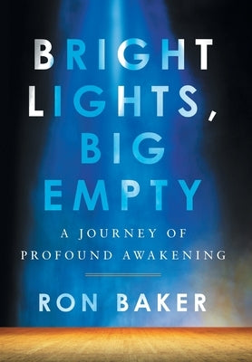 Bright Lights, Big Empty: A Journey of Profound Awakening by Baker, Ron