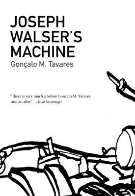 Joseph Walser's Machine by Tavares, Goncalo M.