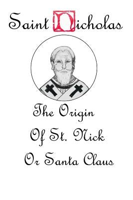 Saint Nicholas: The Origin Story of St. Nick or Santa Claus by Cox, Isaiah