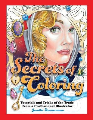 The Secrets of Coloring: Tutorials and Tricks of the Trade from a Professional Illustrator by Zimmermann, Jennifer