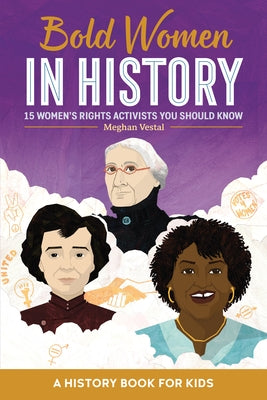 Bold Women in History: 15 Women's Rights Activists You Should Know by Vestal, Meghan