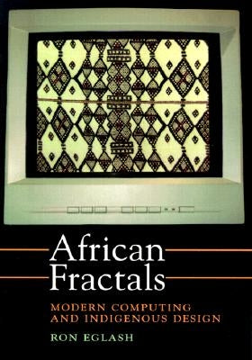 African Fractals: Modern Computing and Indigenous Design by Eglash, Ron