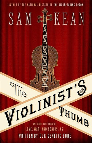 The Violinist's Thumb: And Other Lost Tales of Love, War, and Genius, as Written by Our Genetic Code by Kean, Sam