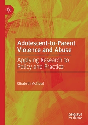 Adolescent-To-Parent Violence and Abuse: Applying Research to Policy and Practice by McCloud, Elizabeth