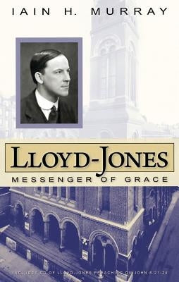 Lloyd-Jones: Messenger of Grace by Murray Iain Hamish