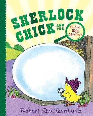 Sherlock Chick and the Giant Egg Mystery by Quackenbush, Robert