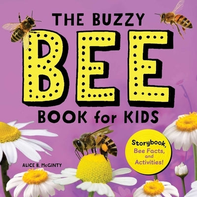 The Buzzy Bee Book for Kids: Storybook, Bee Facts, and Activities! by McGinty, Alice