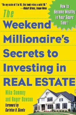 The Weekend Millionaire's Secrets to Investing in Real Estate: How to Become Wealthy in Your Spare Time: How to Become Wealthy in Your Spare Time by Summey, Mike