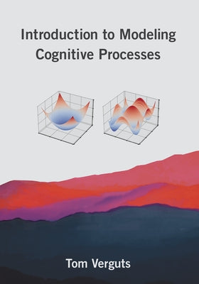 Introduction to Modeling Cognitive Processes by Verguts, Tom