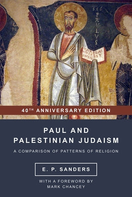 Paul and Palestinian Judaism: 40th Anniversary Edition by Sanders, E. P.