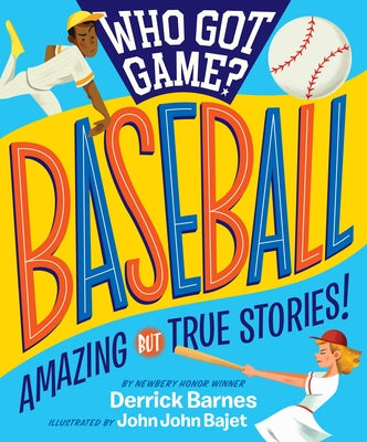 Who Got Game?: Baseball: Amazing But True Stories! by D. Barnes, Derrick