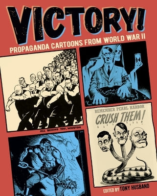 Victory!: Propaganda Cartoons from World War II by Husband, Tony