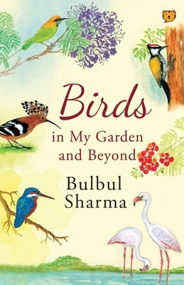 Birds in My Garden and Beyond by Sharma, Bulbul