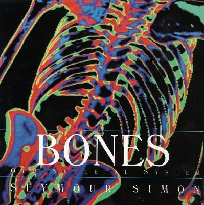 Bones: Our Skeletal System by Simon, Seymour