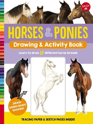 Horses & Ponies Drawing & Activity Book: Learn to Draw 17 Different Breeds by Walter Foster Jr Creative Team