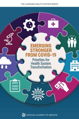 Emerging Stronger from Covid-19: Priorities for Health System Transformation by National Academy of Medicine