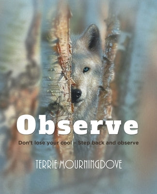 Observe by Mourningdove, Terrie